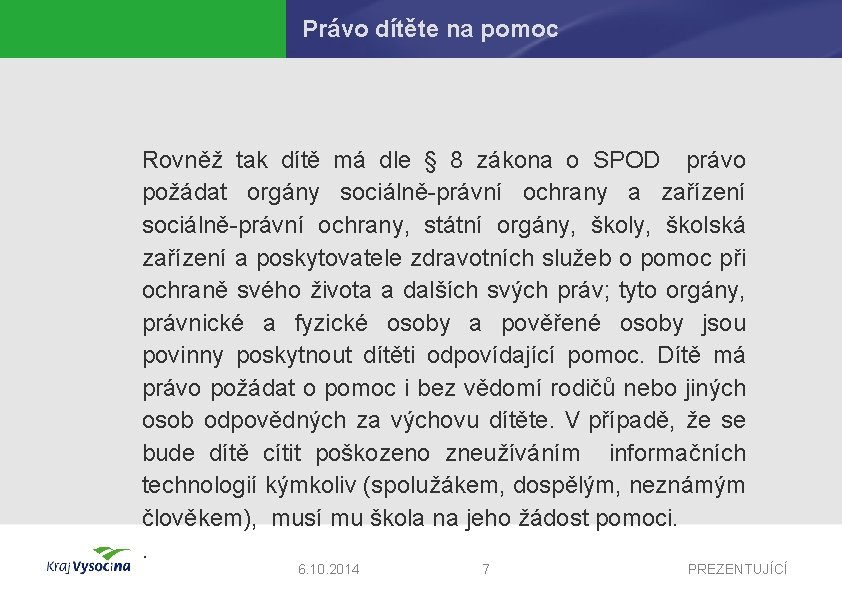 Právo dítěte na pomoc Rovněž tak dítě má dle § 8 zákona o SPOD