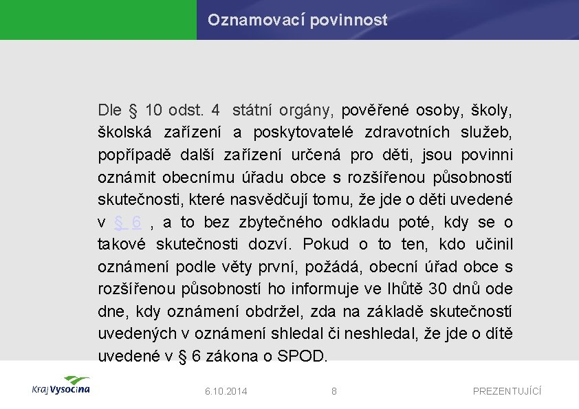 Oznamovací povinnost Dle § 10 odst. 4 státní orgány, pověřené osoby, školská zařízení a