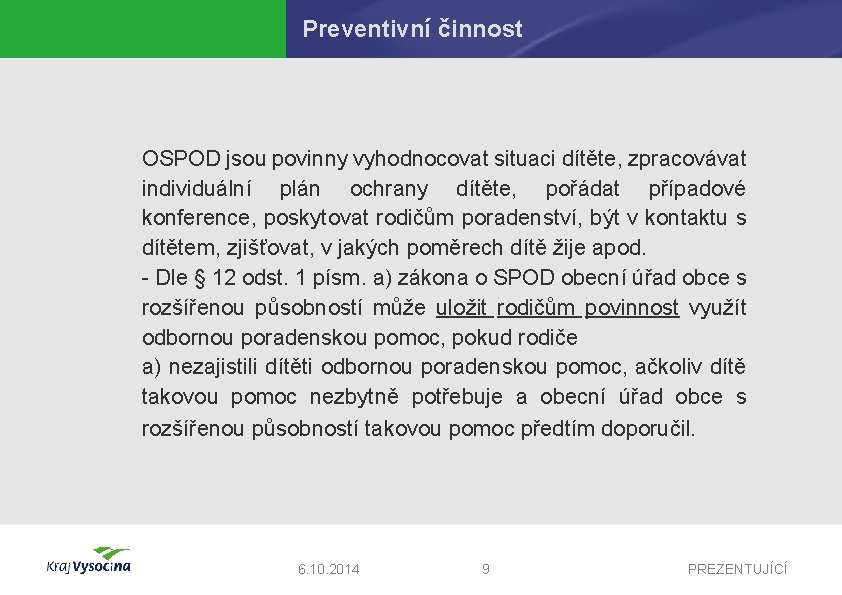 Preventivní činnost OSPOD jsou povinny vyhodnocovat situaci dítěte, zpracovávat individuální plán ochrany dítěte, pořádat