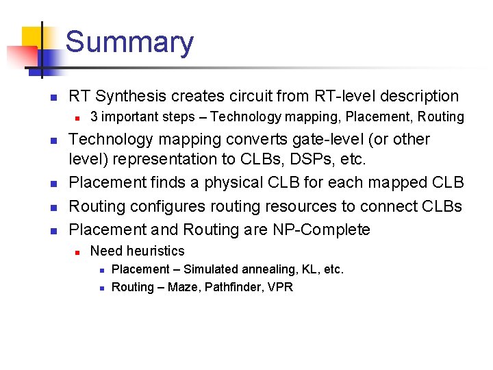 Summary n RT Synthesis creates circuit from RT-level description n n 3 important steps