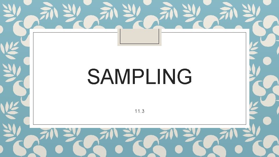 SAMPLING 11. 3 