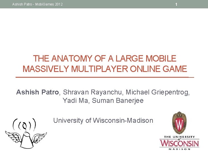 Ashish Patro - Mobi. Games 2012 1 THE ANATOMY OF A LARGE MOBILE MASSIVELY