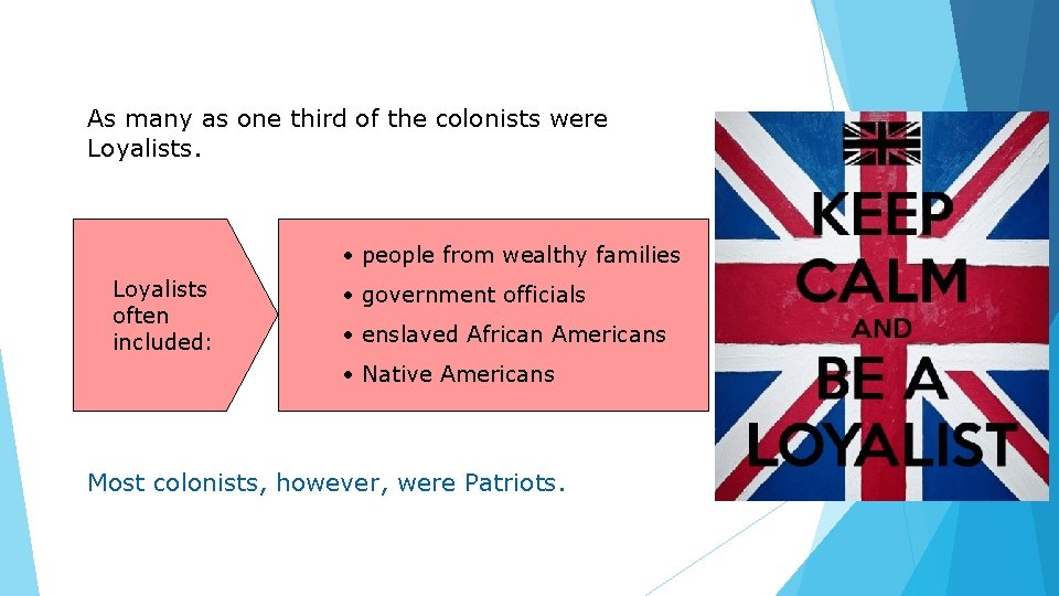 As many as one third of the colonists were Loyalists. • people from wealthy