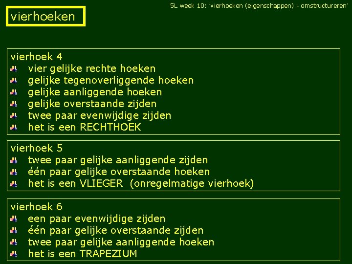 5 L week 10: ‘vierhoeken (eigenschappen) - omstructureren’ vierhoeken vierhoek 4 vier gelijke rechte