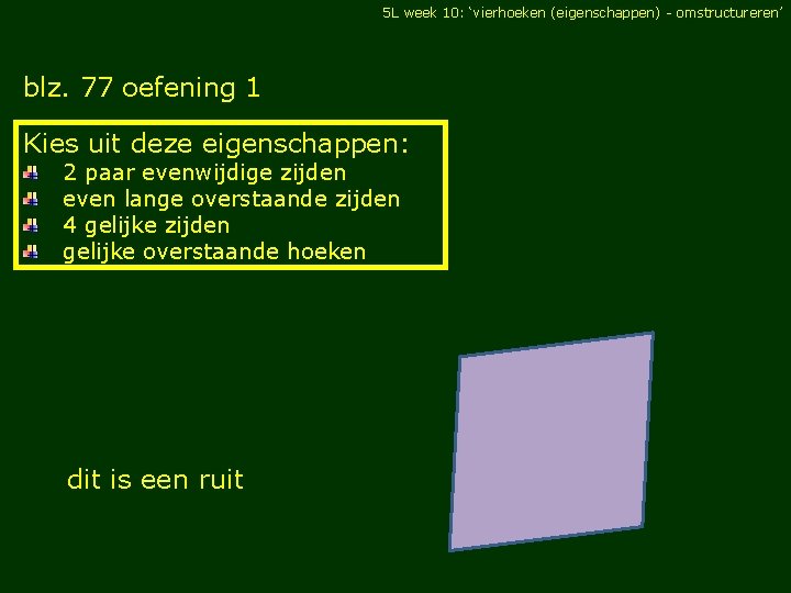 5 L week 10: ‘vierhoeken (eigenschappen) - omstructureren’ blz. 77 oefening 1 Kies uit