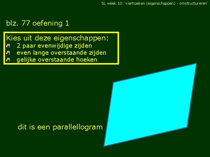 5 L week 10: ‘vierhoeken (eigenschappen) - omstructureren’ blz. 77 oefening 1 Kies uit