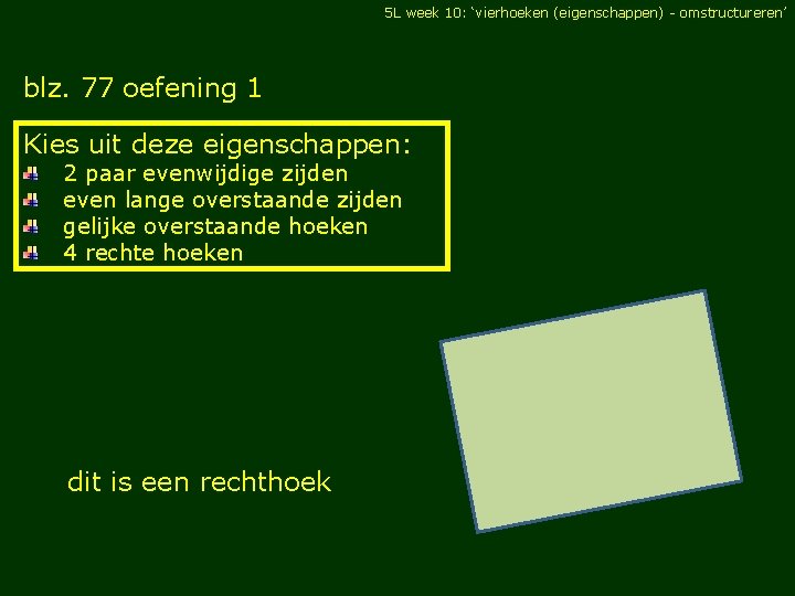 5 L week 10: ‘vierhoeken (eigenschappen) - omstructureren’ blz. 77 oefening 1 Kies uit