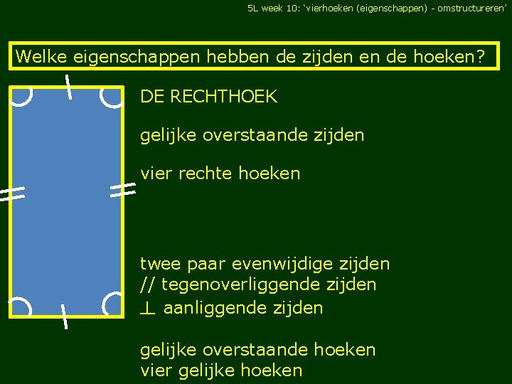 5 L week 10: ‘vierhoeken (eigenschappen) - omstructureren’ Welke eigenschappen hebben de zijden en
