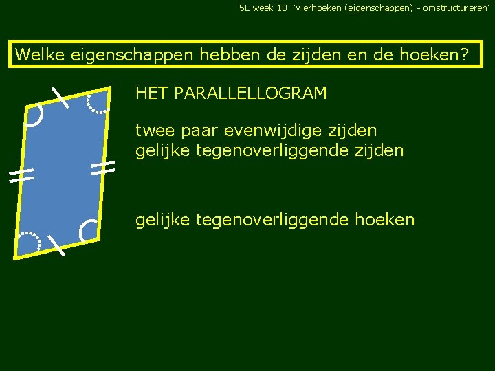5 L week 10: ‘vierhoeken (eigenschappen) - omstructureren’ Welke eigenschappen hebben de zijden en