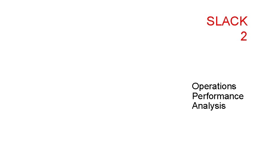 SLACK 2 Operations Performance Analysis 