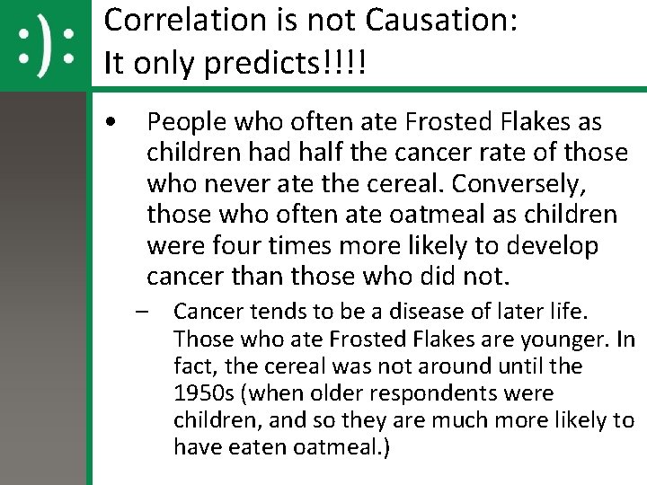 Correlation is not Causation: It only predicts!!!! • People who often ate Frosted Flakes