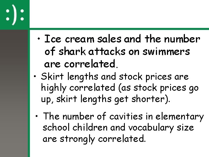  • Ice cream sales and the number of shark attacks on swimmers are