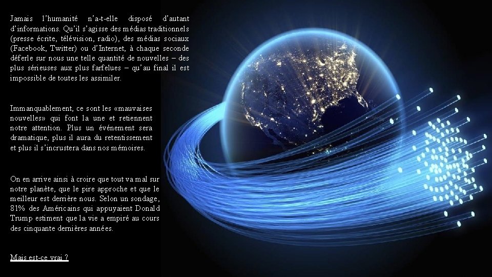 Jamais l’humanité n’a-t-elle disposé d’autant d’informations. Qu’il s’agisse des médias traditionnels (presse écrite, télévision,
