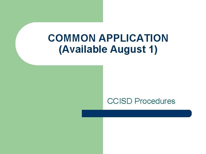 COMMON APPLICATION (Available August 1) CCISD Procedures 