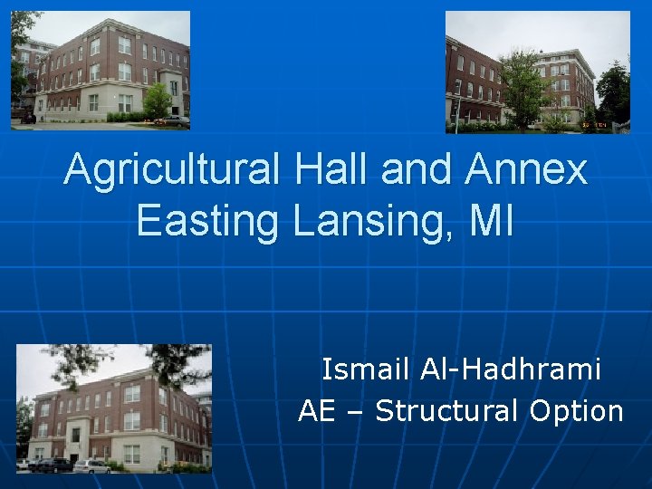 Agricultural Hall and Annex Easting Lansing, MI Ismail Al-Hadhrami AE – Structural Option 