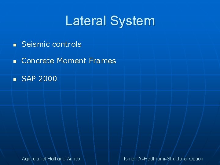 Lateral System n Seismic controls n Concrete Moment Frames n SAP 2000 Agricultural Hall