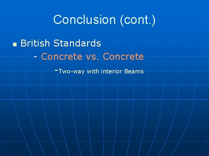 Conclusion (cont. ) n British Standards - Concrete vs. Concrete -Two-way with interior Beams