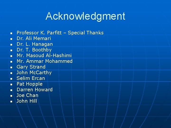 Acknowledgment n n n n Professor K. Parfitt – Special Thanks Dr. Ali Memari