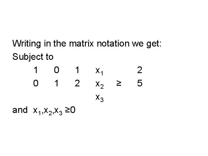 Writing in the matrix notation we get: Subject to 1 0 1 x 1
