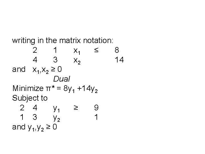 writing in the matrix notation: 2 1 x 1 ≤ 8 4 3 x