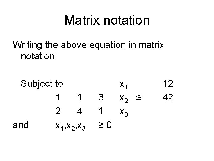 Matrix notation Writing the above equation in matrix notation: Subject to 1 1 2