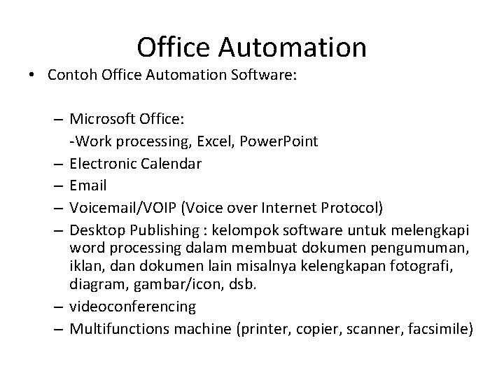 Office Automation • Contoh Office Automation Software: – Microsoft Office: -Work processing, Excel, Power.
