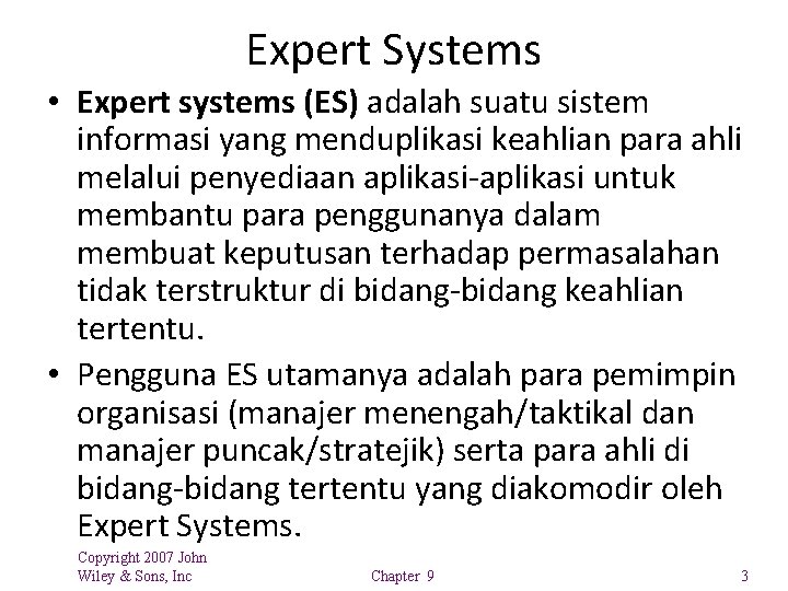 Expert Systems • Expert systems (ES) adalah suatu sistem informasi yang menduplikasi keahlian para