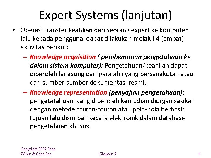 Expert Systems (lanjutan) • Operasi transfer keahlian dari seorang expert ke komputer lalu kepada