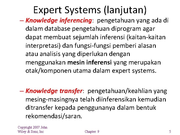 Expert Systems (lanjutan) – Knowledge inferencing: pengetahuan yang ada di dalam database pengetahuan diprogram