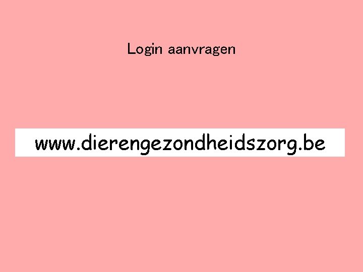 Login aanvragen www. dierengezondheidszorg. be 