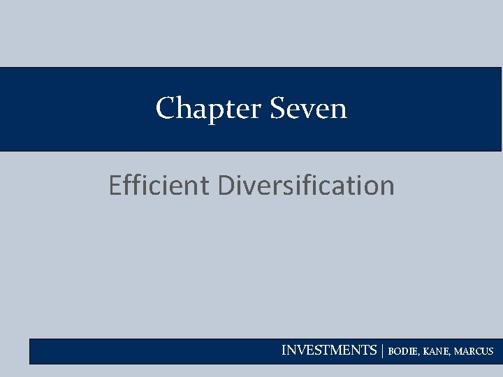 Chapter Seven Efficient Diversification INVESTMENTS BODIE KANE MARCUS