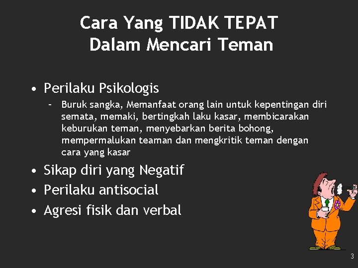 Cara Yang TIDAK TEPAT Dalam Mencari Teman • Perilaku Psikologis – Buruk sangka, Memanfaat