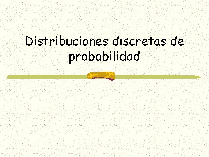 Distribuciones discretas de probabilidad 