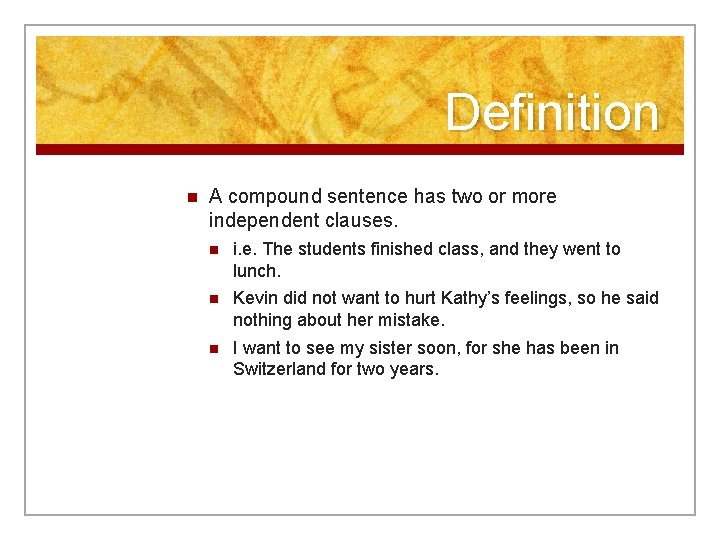 Definition n A compound sentence has two or more independent clauses. n i. e.