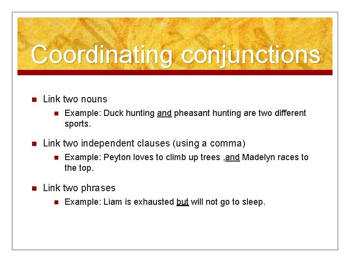 Coordinating conjunctions n Link two nouns n n Link two independent clauses (using a