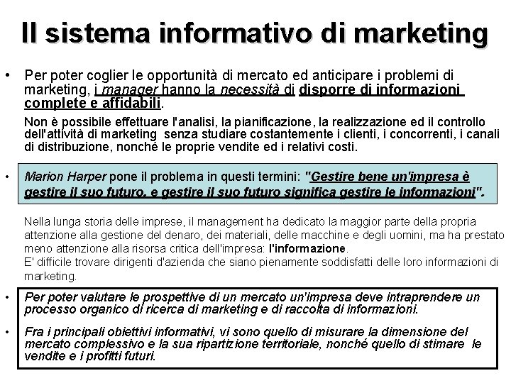 Il sistema informativo di marketing • Per poter coglier le opportunità di mercato ed