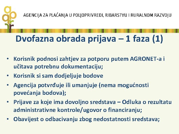 Dvofazna obrada prijava – 1 faza (1) • Korisnik podnosi zahtjev za potporu putem