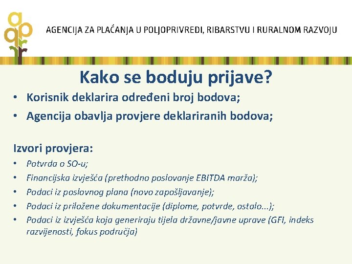 Kako se boduju prijave? • Korisnik deklarira određeni broj bodova; • Agencija obavlja provjere