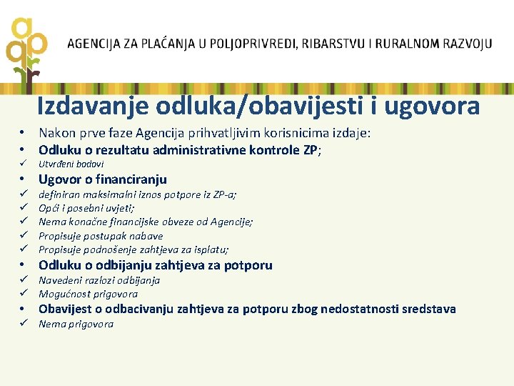 Izdavanje odluka/obavijesti i ugovora • Nakon prve faze Agencija prihvatljivim korisnicima izdaje: • Odluku