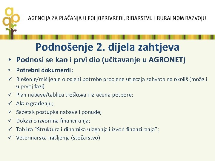 Podnošenje 2. dijela zahtjeva • Podnosi se kao i prvi dio (učitavanje u AGRONET)