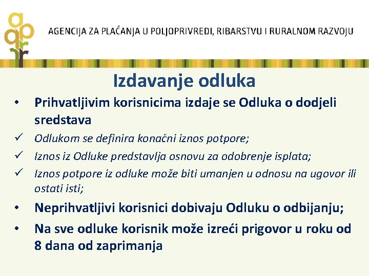 Izdavanje odluka • Prihvatljivim korisnicima izdaje se Odluka o dodjeli sredstava ü Odlukom se
