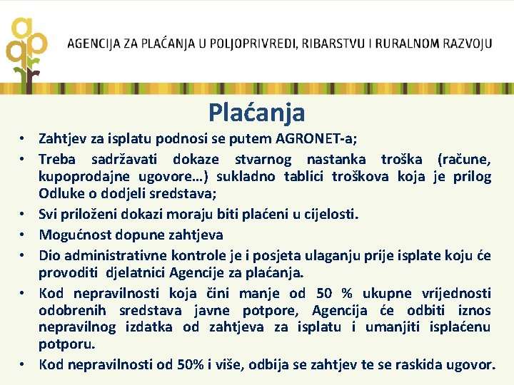 Plaćanja • Zahtjev za isplatu podnosi se putem AGRONET-a; • Treba sadržavati dokaze stvarnog