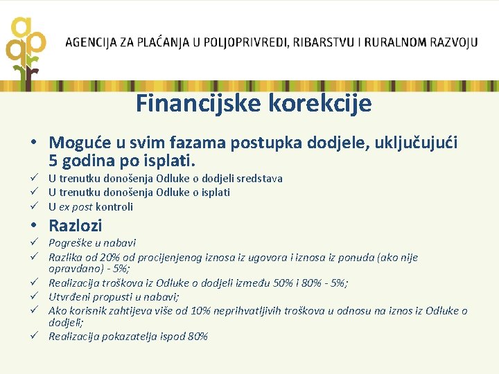 Financijske korekcije • Moguće u svim fazama postupka dodjele, uključujući 5 godina po isplati.