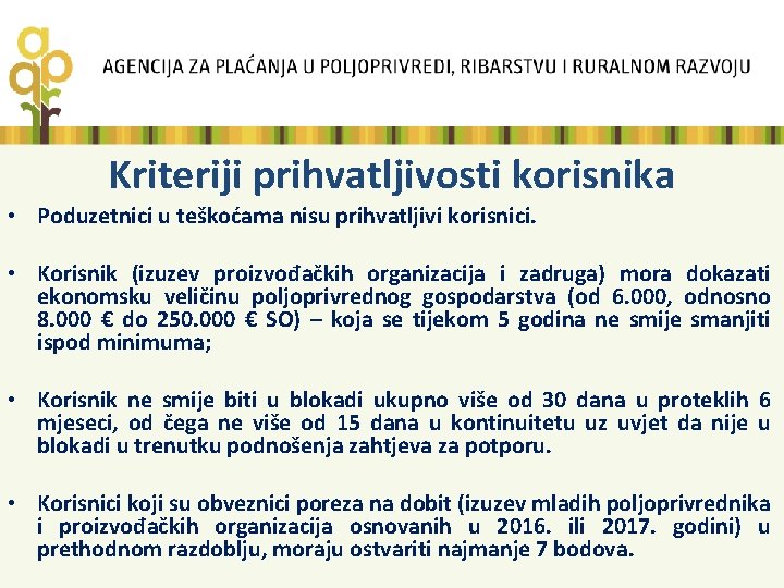 Kriteriji prihvatljivosti korisnika • Poduzetnici u teškoćama nisu prihvatljivi korisnici. • Korisnik (izuzev proizvođačkih