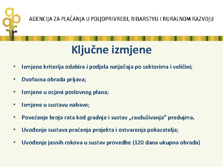 Ključne izmjene • Izmjene kriterija odabira i podjela natječaja po sektorima i veličini; •