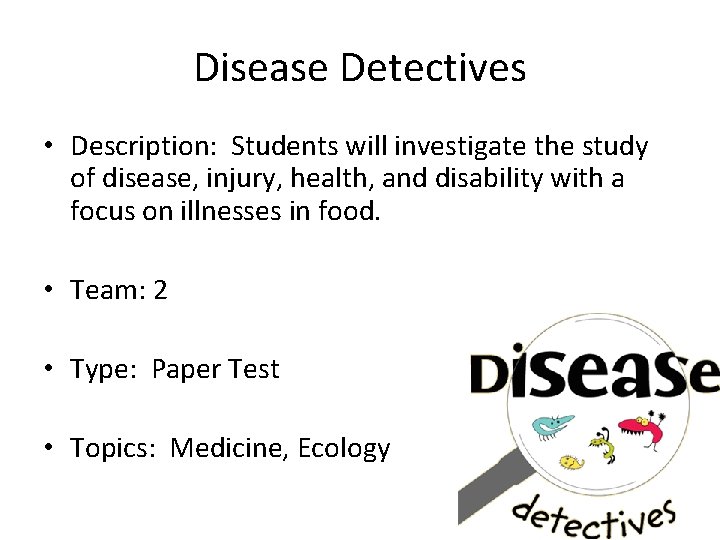 Disease Detectives • Description: Students will investigate the study of disease, injury, health, and