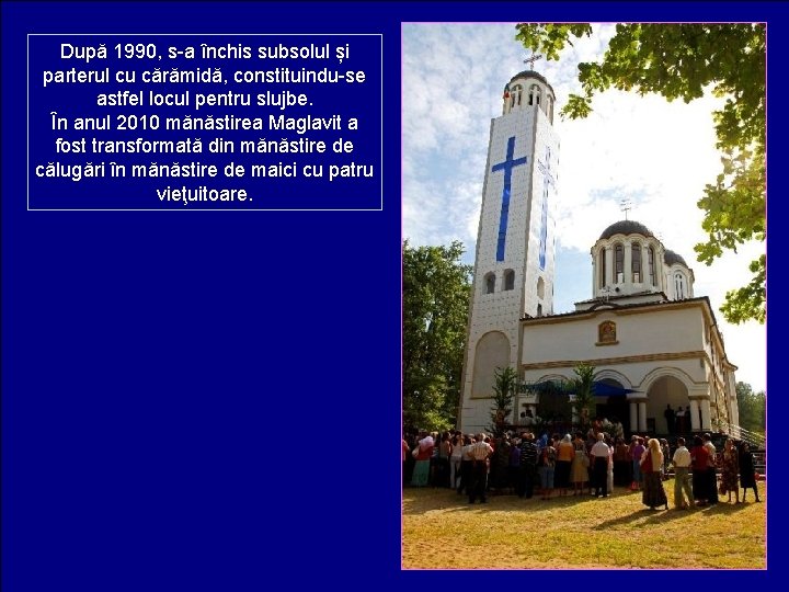 După 1990, s-a închis subsolul și parterul cu cărămidă, constituindu-se astfel locul pentru slujbe.