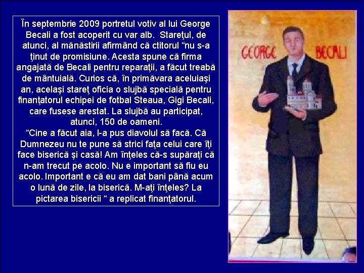 În septembrie 2009 portretul votiv al lui George Becali a fost acoperit cu var