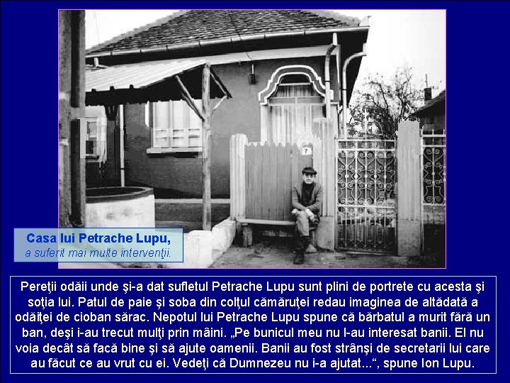 Casa lui Petrache Lupu, a suferit mai multe intervenţii. Pereţii odăii unde şi-a dat