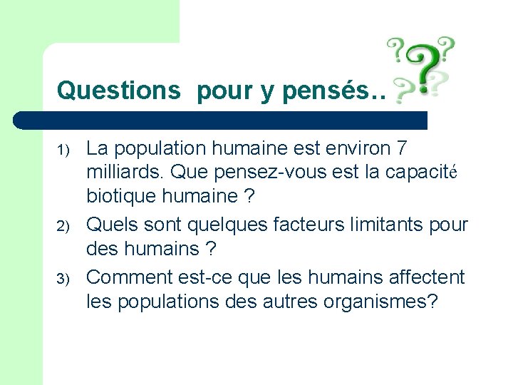 Questions pour y pensés… 1) 2) 3) La population humaine est environ 7 milliards.